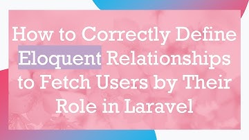 How to Correctly Define Eloquent Relationships to Fetch Users by Their Role in Laravel