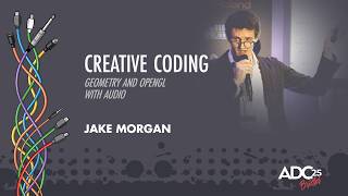 Creative Coding - Geometry and OpenGL with Audio - Jake Morgan - ADC 2025