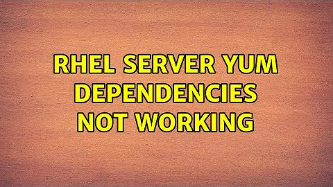 RHEL server Yum dependencies not working (2 Solutions!!)