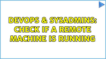 DevOps & SysAdmins: Check if a remote machine is running (2 Solutions!!)