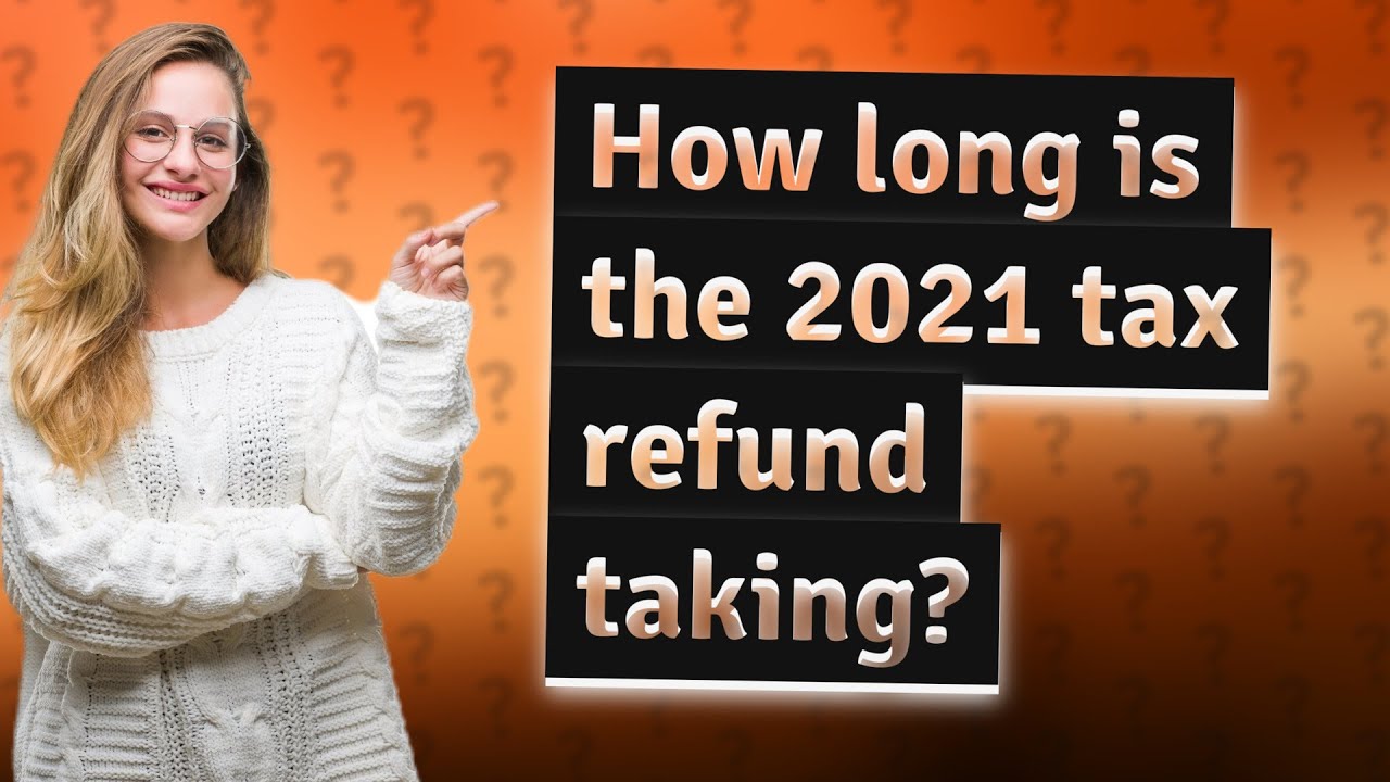 how-long-is-the-2021-tax-refund-taking-youtube