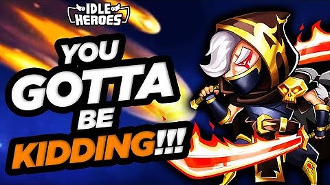 Idle Heroes - You Gotta Be KIDDING Me?!?!