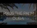 Все включено в Дубае. Обзор Rixos the Palm Dubai 5. Питание, пляж, номера - после карантина 2021