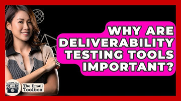 Why Are Deliverability Testing Tools Important? - TheEmailToolbox.com