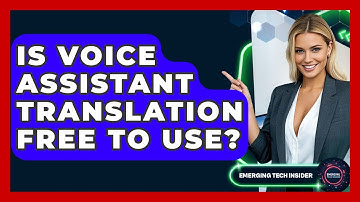 Is Voice Assistant Translation Free To Use? - Emerging Tech Insider