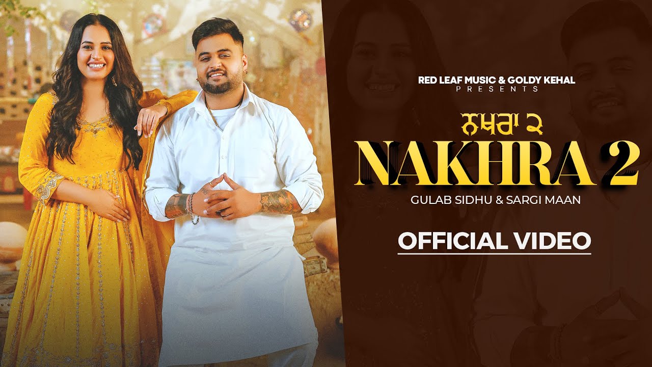 Nakhra 2 (Full Video) Gulab Sidhu | Sargi Maan | Pooja Singh Rajput | Punjabi songs 2024
