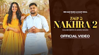Nakhra 2 Full Video Gulab Sidhu Sargi Maan Pooja Singh Rajput New Punjabi Songs 2024