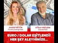 EURO DOLAR EŞİTLENDİ! HER ŞEY ALEYHİMİZE! | Ekonomide Saadet