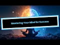 Mastering Your Mind for Success