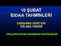 10 ŞUBAT İDDAA TAHMİNLERİ  Günün tek maç yorumu  Banko ...