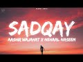 SADQAY (lyrics) - AASHIR WAJAHAT X NEHAAL NASEEM lyrics