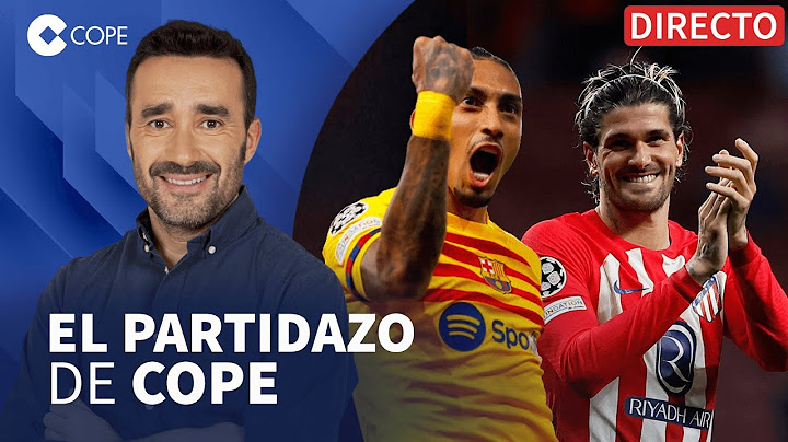🔴 NOCHE MÁGICA PARA BARÇA Y ATLETI EN CHAMPIONS I El Partidazo de COPE, con Juanma Castaño