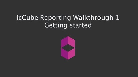 icCube 7 Reporting Walkthrough 1 -  Getting started