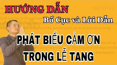 HƯỚNG DẪN BÀI VĂN TẾ & CẢM ƠN TRONG LỄ TANG-XÚC ĐỘNG và Ý NGHĨA: TB:  Diễn Giả Khánh Toàn