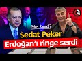 Sedat Peker 7. video/1: Erdoğan’ı ringe serdi