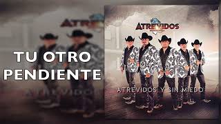 Video thumbnail of "Atrevidos De Chihuahua -Tu Otro Pendiente -Atrevidos Y Sin Miedo"