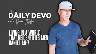 Living In A World That Reidentifies Men | Devotional | Daniel 1:6-7