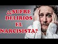 ¿¿¿SUFRE DELIRIOS EL NARCISISTA???