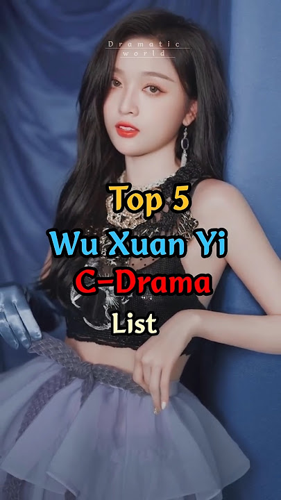 Top 5 Wu Xuan Yi C-Drama List #shorts #trending #viralvideo #youtube #cdrama #2025 #wuxuanyi