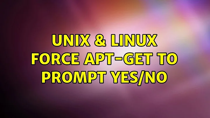 Unix & Linux: Force apt-get to prompt yes/no (3 Solutions!!)