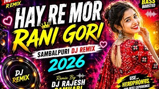 Hay Re Mor Rani Gori | Sambalpuri DJ Remix 2026 | New Sambalpuri Dance Remix | DJ RAJESH GAMHARI