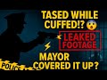 TASED WHILE CUFFED!? 😱 ‘Leaked’ Bodycam Mayor Tried To Bury!