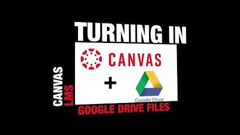 Allowing Students to turn in Google Drive Files in Canvas