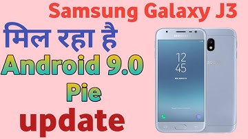Samsung Galaxy J3 Rolling out Android 9.0 Pie update | Galaxy J3 new security patch update