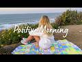 Positive Morning Calm Your Mind And Start Fresh 4K UHD For TV Indie Pop Folk Acoustic Playlist