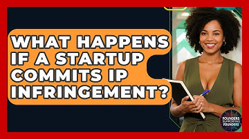 What Happens If A Startup Commits IP Infringement? - Founders Supporting Founders
