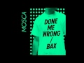 Mosca - Done Me Wrong