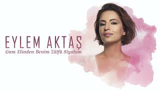 Eylem Aktaş  - Gam Elinden Benim Zülfü Siyahım Resimi