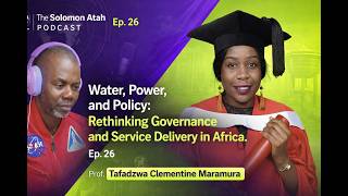 Water, Power, and Policy: Rethinking Governance and Service Delivery in Africa. Ep.26