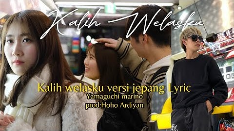 KALIH WELASKU VERSI JEPANG// YAMAGUCHI MARINO X HOHO ARDIYAN