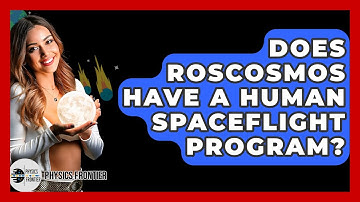Does Roscosmos Have A Human Spaceflight Program? - Physics Frontier