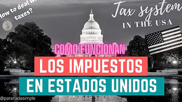 ¿Cómo funciona el sistema de impuestos en Estados Unidos?