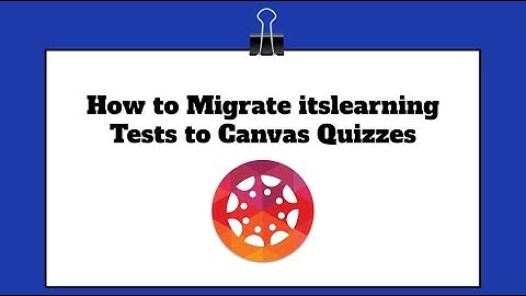How to Migrate itslearning Tests to Canvas Quizzes Tutorial Video Guide