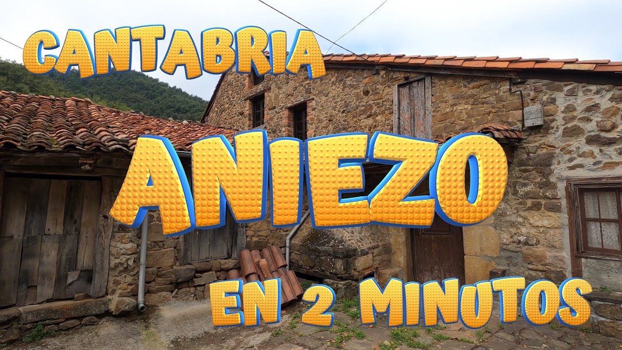 ANIEZO en 2 minutos. Conoce los encantos de este pintoresco pueblo en Cabezón de Liébana CANTABRIA