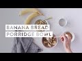 Banana bread porridge bowl recipe  goop