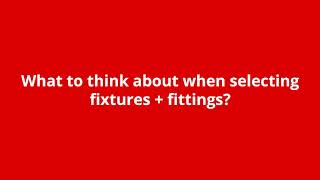 (6) What to think about when selecting fixtures + fittings