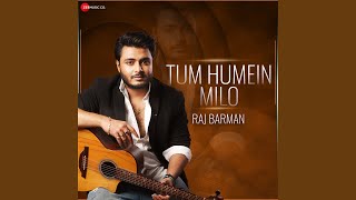 Tum Humein Milo (Raj Barman Version)