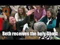Beth receives the baptism of the holy Ghost