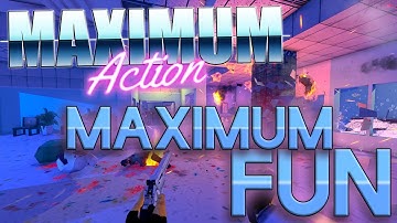 MAXIMUM ACTION = MAXIMUM FUN