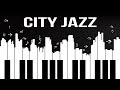 Relax Music - City Jazz - Smooth Instrumental Jazz Piano