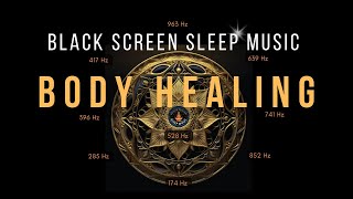 BLACK SCREEN SLEEP MUSIC  ALL 9 Solfeggio Frequencies  Body Healing