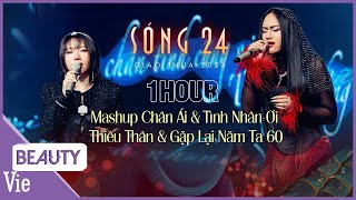 Replay 1HOUR Mashup Chân Ái, Tình Nhân Ơi, Thiêu Thân, Gặp Lại Năm Ta 60 Orange X Sofia SÓNG 24