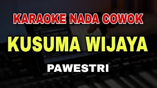 KUSUMA WIJAYA - PAWESTRI || KARAOKE NADA COWOK PRIA (DANGDUT KOPLO)