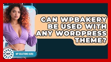 Can WPBakery Be Used With Any WordPress Theme? | WP Solutions Guru News