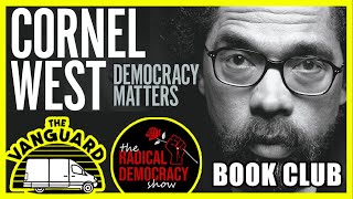 CORNEL WEST’S “DEMOCRACY MATTERS” - The Vanguard x Radical Democracy BOOK CLUB Ep. 2
