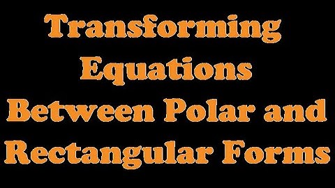 Transforming Equations Between Polar and Rectangular Forms [9.1-4]